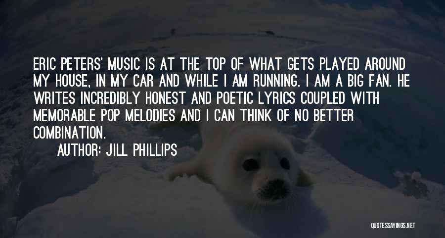 Jill Phillips Quotes: Eric Peters' Music Is At The Top Of What Gets Played Around My House, In My Car And While I