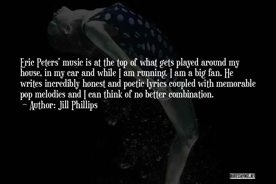 Jill Phillips Quotes: Eric Peters' Music Is At The Top Of What Gets Played Around My House, In My Car And While I