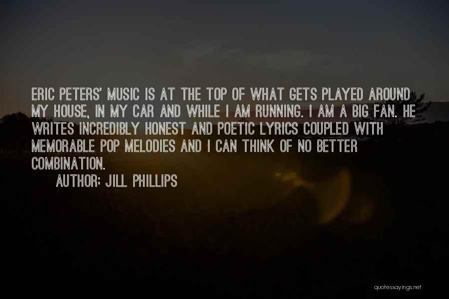 Jill Phillips Quotes: Eric Peters' Music Is At The Top Of What Gets Played Around My House, In My Car And While I
