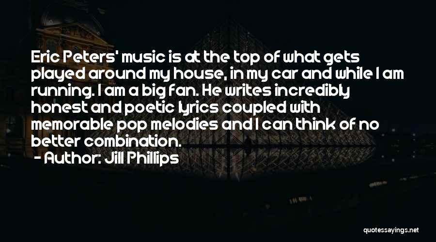 Jill Phillips Quotes: Eric Peters' Music Is At The Top Of What Gets Played Around My House, In My Car And While I