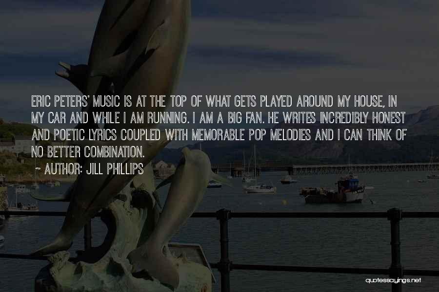 Jill Phillips Quotes: Eric Peters' Music Is At The Top Of What Gets Played Around My House, In My Car And While I