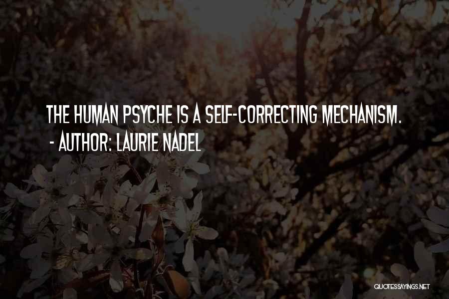 Laurie Nadel Quotes: The Human Psyche Is A Self-correcting Mechanism.