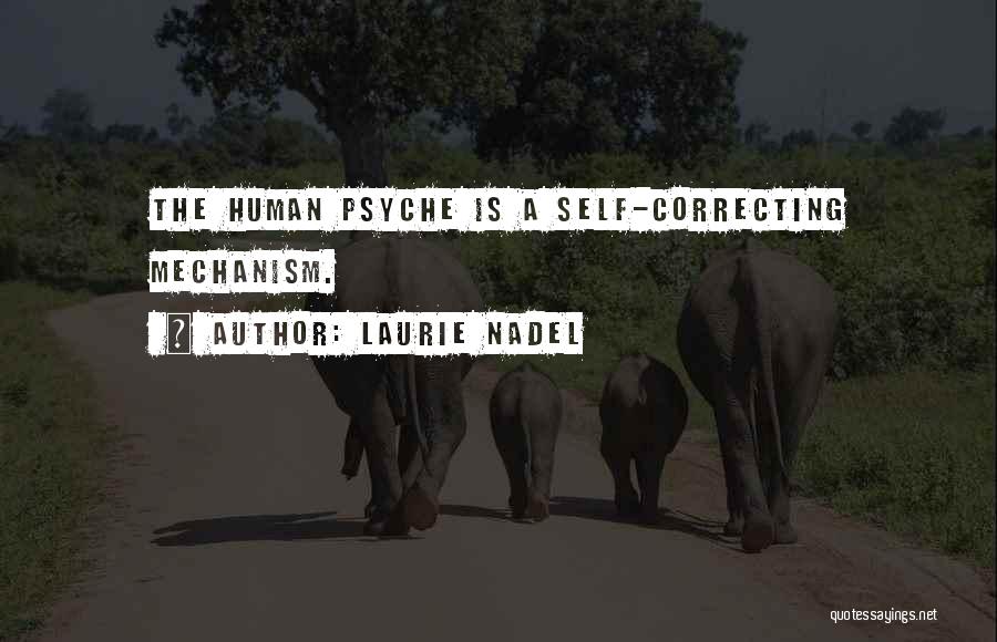 Laurie Nadel Quotes: The Human Psyche Is A Self-correcting Mechanism.