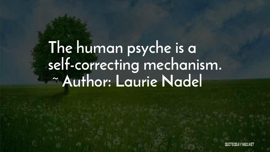 Laurie Nadel Quotes: The Human Psyche Is A Self-correcting Mechanism.