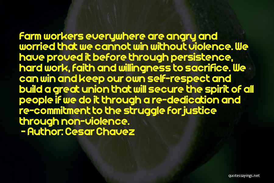 Cesar Chavez Quotes: Farm Workers Everywhere Are Angry And Worried That We Cannot Win Without Violence. We Have Proved It Before Through Persistence,