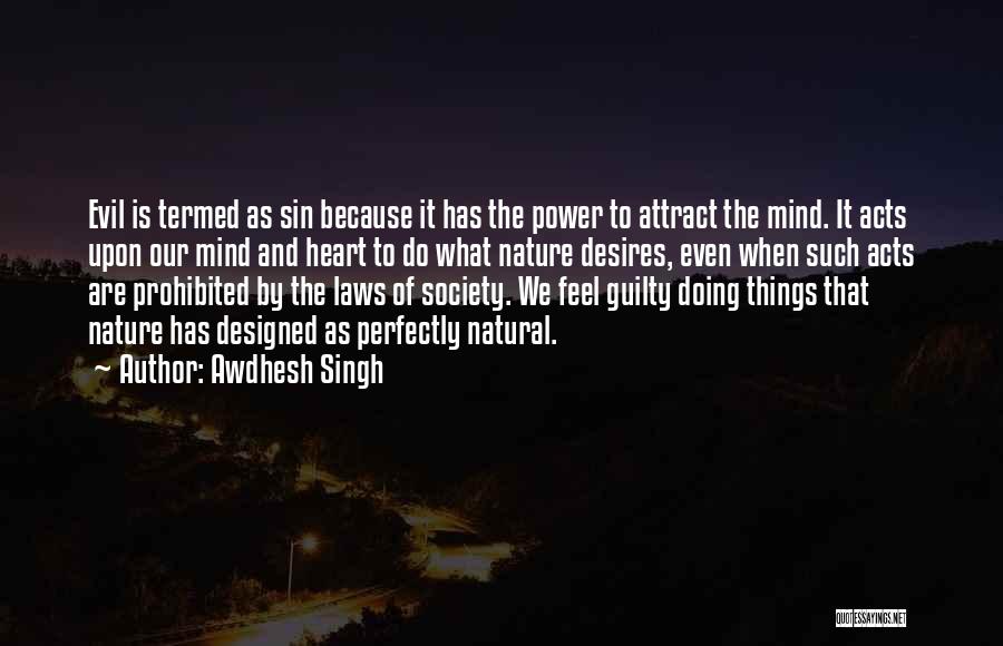 Awdhesh Singh Quotes: Evil Is Termed As Sin Because It Has The Power To Attract The Mind. It Acts Upon Our Mind And