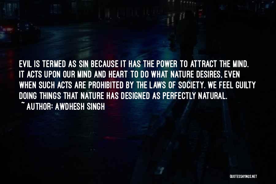 Awdhesh Singh Quotes: Evil Is Termed As Sin Because It Has The Power To Attract The Mind. It Acts Upon Our Mind And