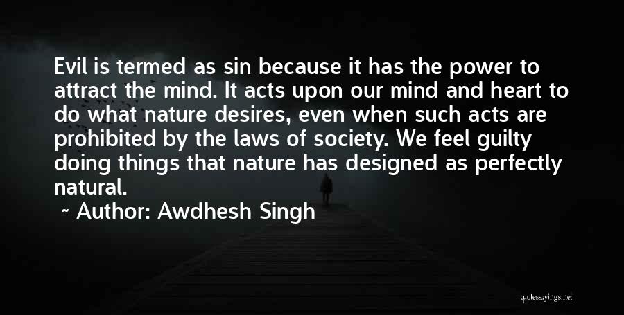 Awdhesh Singh Quotes: Evil Is Termed As Sin Because It Has The Power To Attract The Mind. It Acts Upon Our Mind And