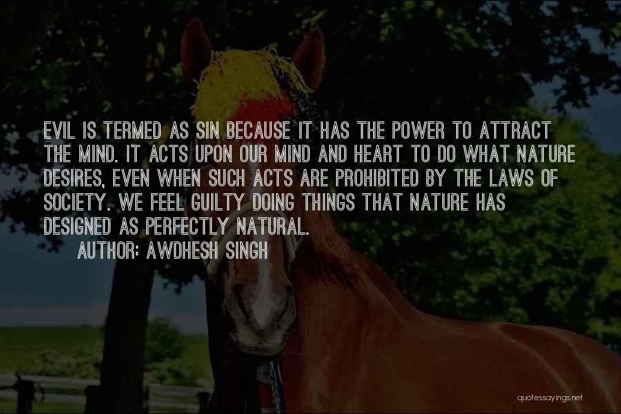Awdhesh Singh Quotes: Evil Is Termed As Sin Because It Has The Power To Attract The Mind. It Acts Upon Our Mind And