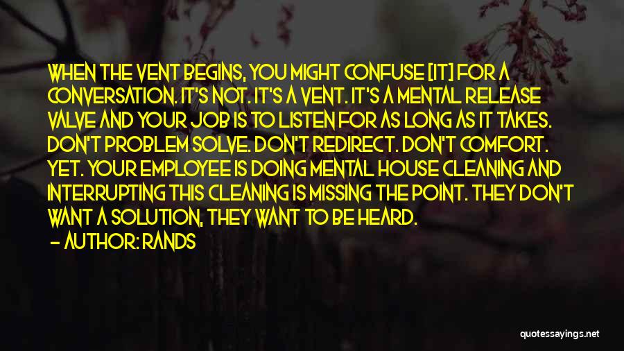 Rands Quotes: When The Vent Begins, You Might Confuse [it] For A Conversation. It's Not. It's A Vent. It's A Mental Release