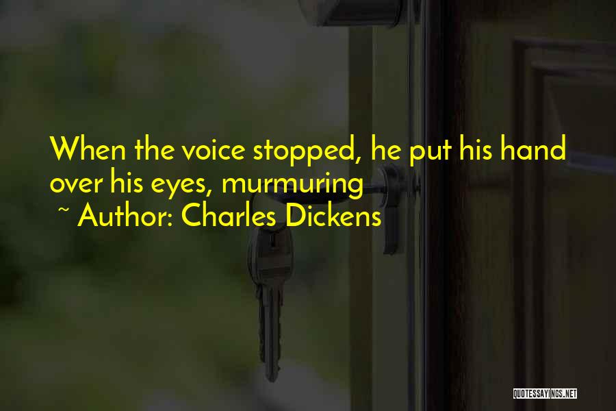 Charles Dickens Quotes: When The Voice Stopped, He Put His Hand Over His Eyes, Murmuring