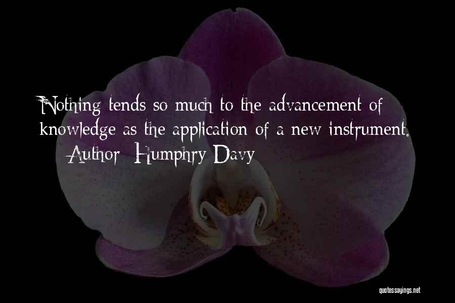 Humphry Davy Quotes: Nothing Tends So Much To The Advancement Of Knowledge As The Application Of A New Instrument.