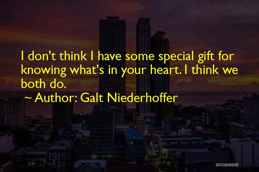 Galt Niederhoffer Quotes: I Don't Think I Have Some Special Gift For Knowing What's In Your Heart. I Think We Both Do.