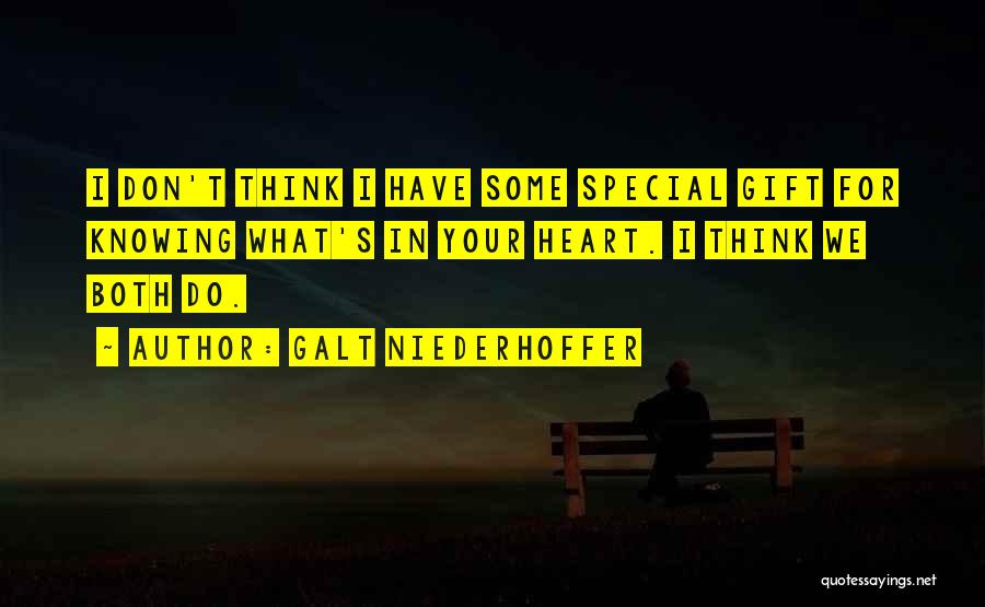 Galt Niederhoffer Quotes: I Don't Think I Have Some Special Gift For Knowing What's In Your Heart. I Think We Both Do.