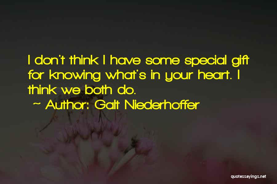 Galt Niederhoffer Quotes: I Don't Think I Have Some Special Gift For Knowing What's In Your Heart. I Think We Both Do.