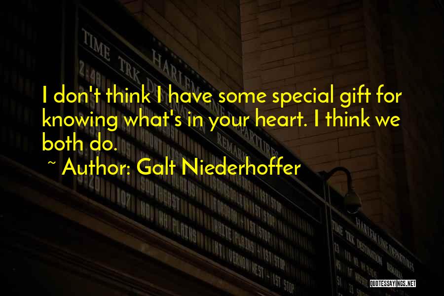 Galt Niederhoffer Quotes: I Don't Think I Have Some Special Gift For Knowing What's In Your Heart. I Think We Both Do.