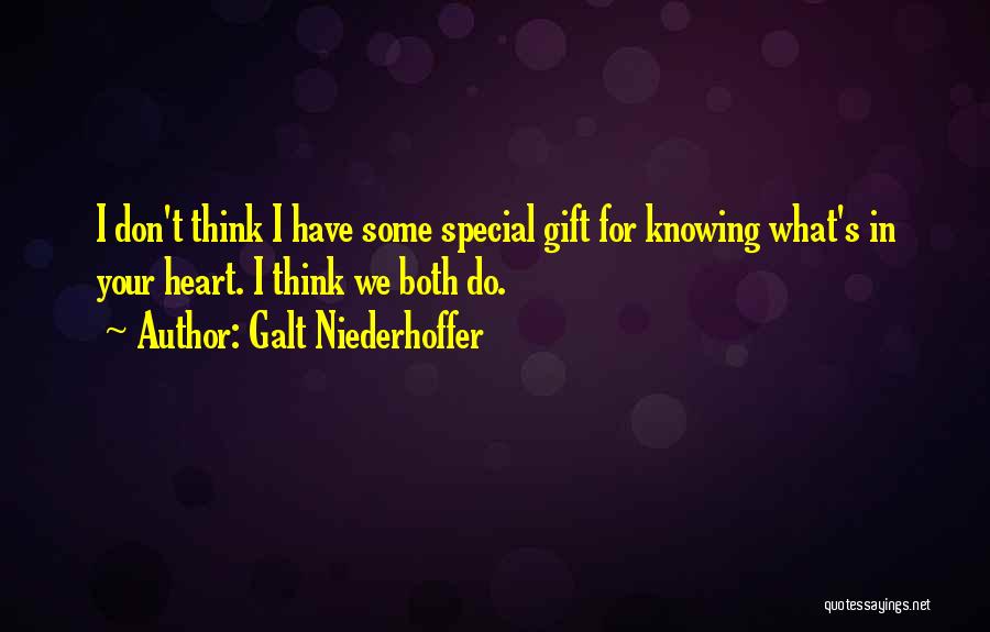 Galt Niederhoffer Quotes: I Don't Think I Have Some Special Gift For Knowing What's In Your Heart. I Think We Both Do.