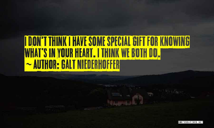 Galt Niederhoffer Quotes: I Don't Think I Have Some Special Gift For Knowing What's In Your Heart. I Think We Both Do.