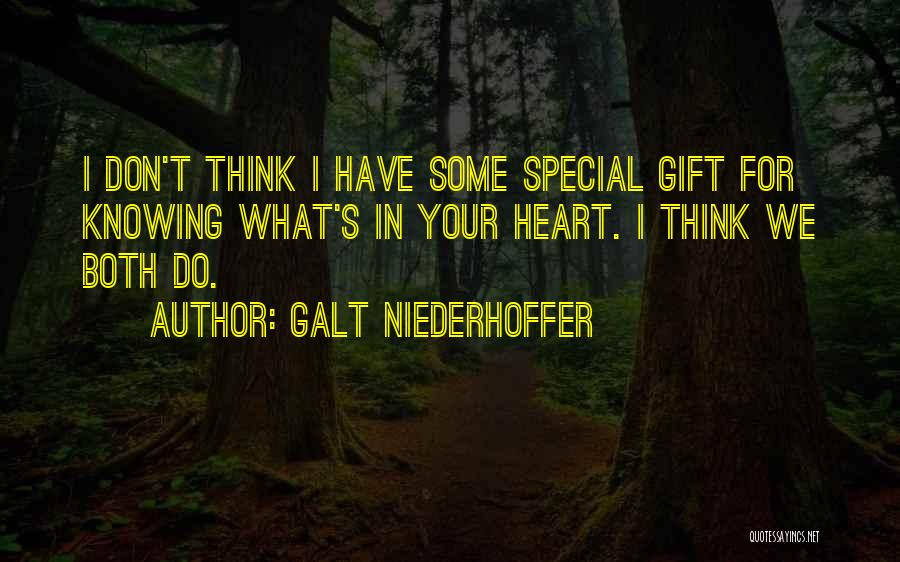 Galt Niederhoffer Quotes: I Don't Think I Have Some Special Gift For Knowing What's In Your Heart. I Think We Both Do.