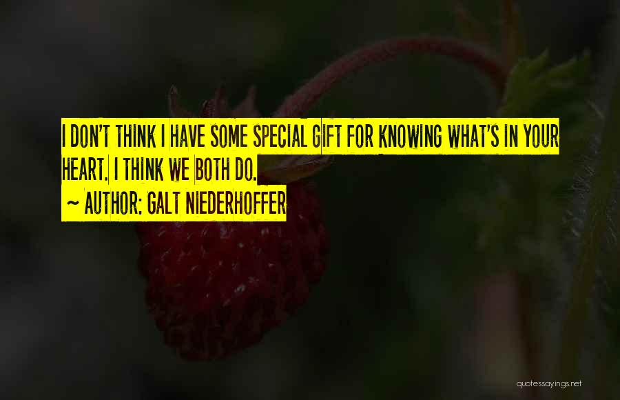 Galt Niederhoffer Quotes: I Don't Think I Have Some Special Gift For Knowing What's In Your Heart. I Think We Both Do.