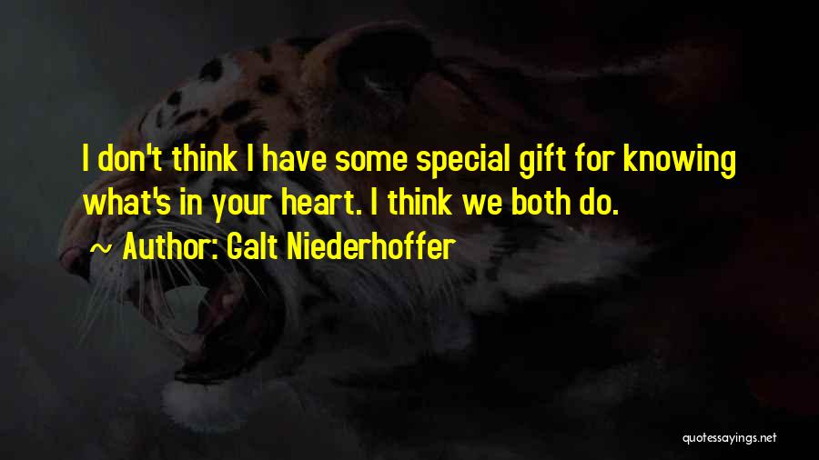 Galt Niederhoffer Quotes: I Don't Think I Have Some Special Gift For Knowing What's In Your Heart. I Think We Both Do.