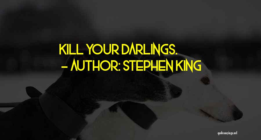 Stephen King Quotes: Kill Your Darlings.