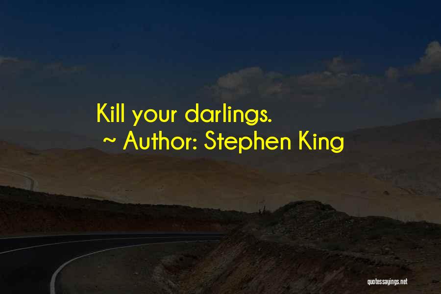 Stephen King Quotes: Kill Your Darlings.