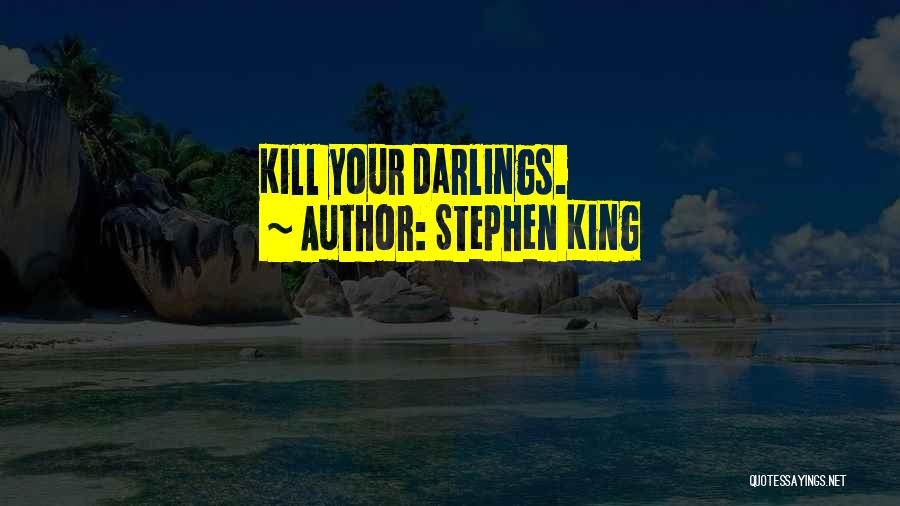 Stephen King Quotes: Kill Your Darlings.