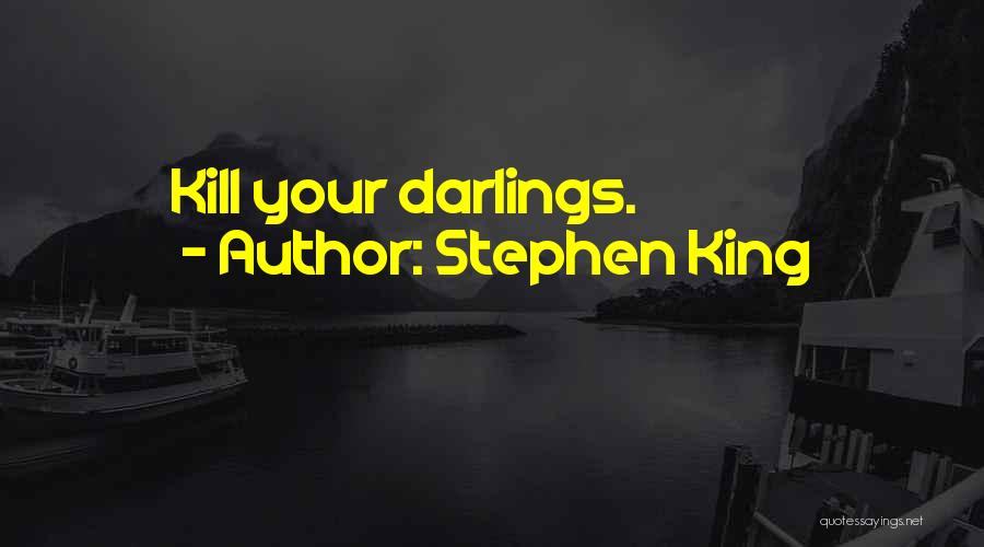 Stephen King Quotes: Kill Your Darlings.