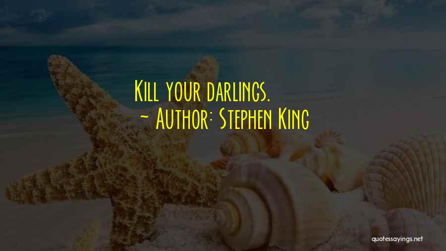 Stephen King Quotes: Kill Your Darlings.