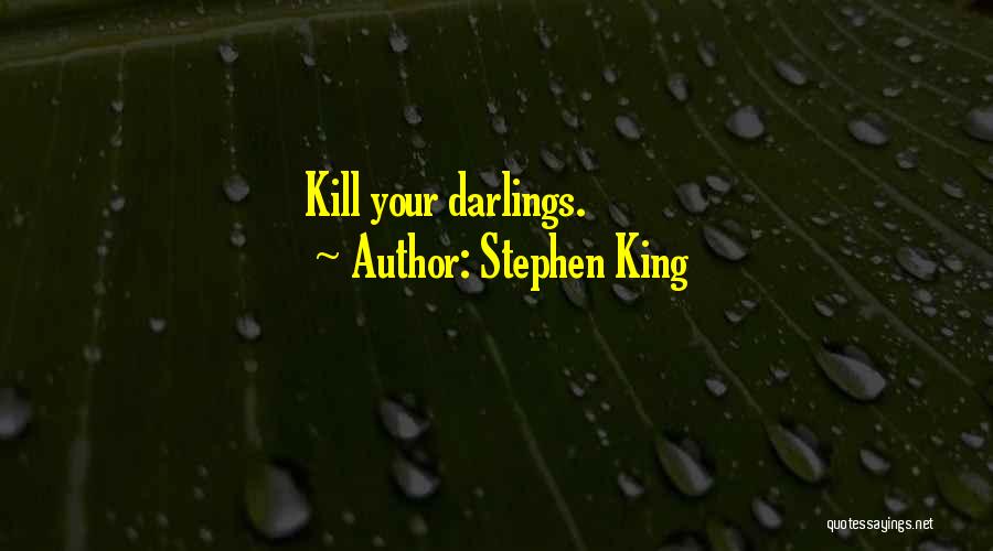 Stephen King Quotes: Kill Your Darlings.