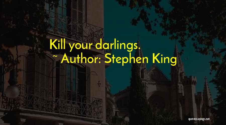 Stephen King Quotes: Kill Your Darlings.