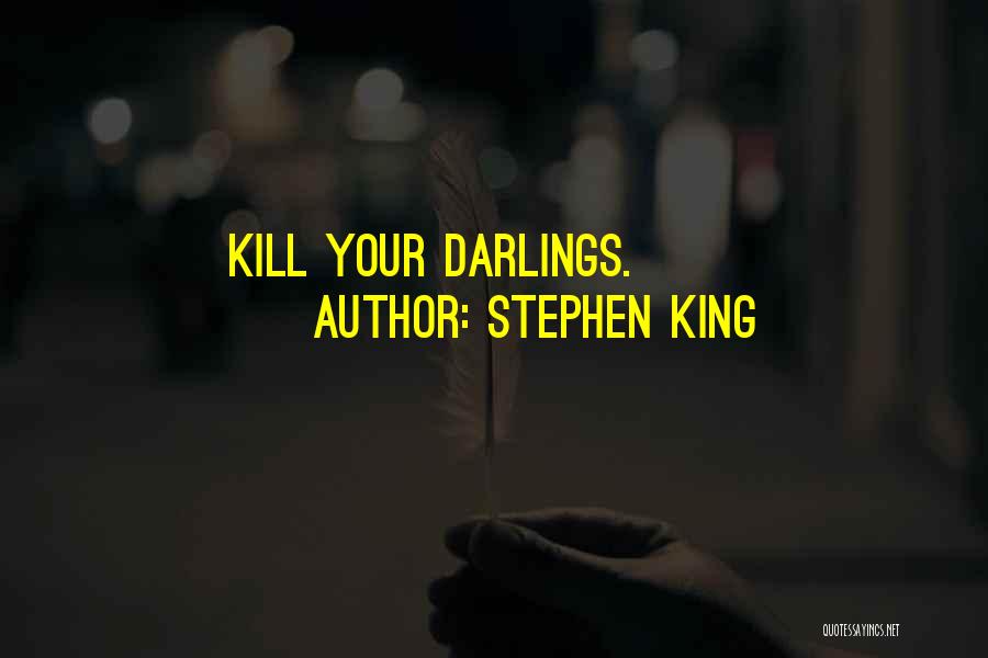 Stephen King Quotes: Kill Your Darlings.