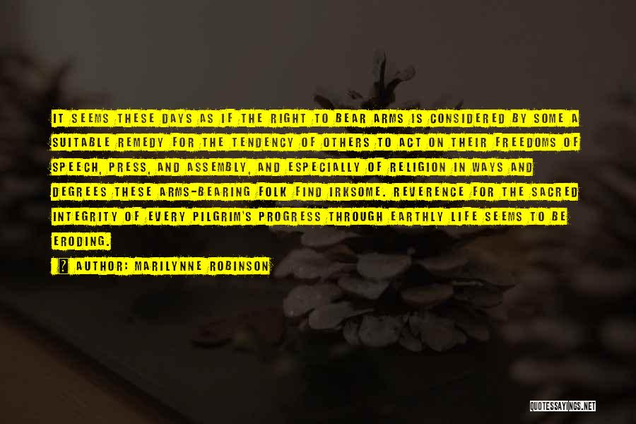 Marilynne Robinson Quotes: It Seems These Days As If The Right To Bear Arms Is Considered By Some A Suitable Remedy For The