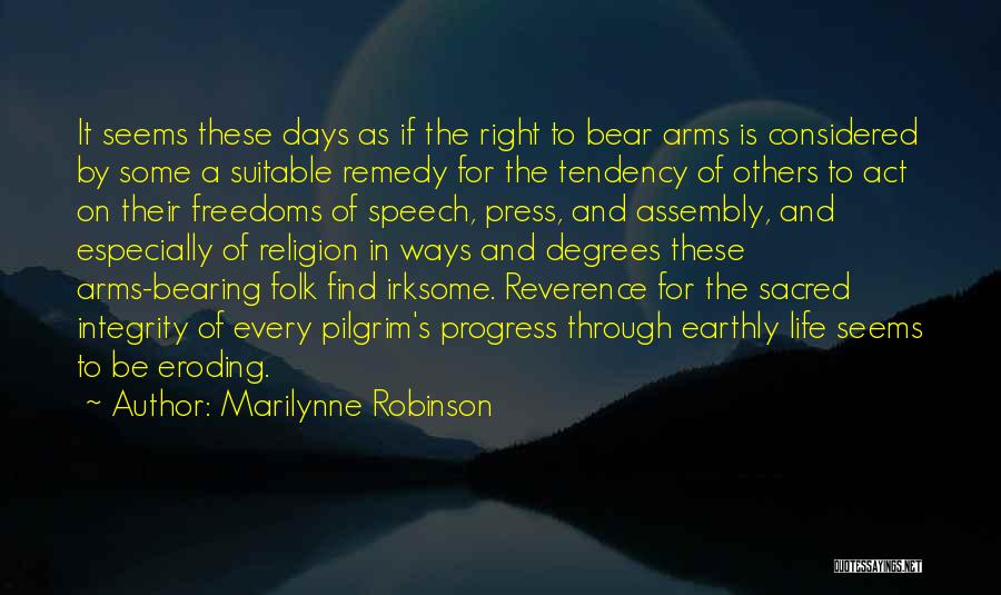 Marilynne Robinson Quotes: It Seems These Days As If The Right To Bear Arms Is Considered By Some A Suitable Remedy For The