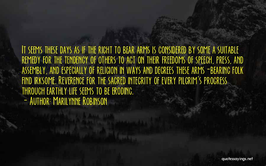 Marilynne Robinson Quotes: It Seems These Days As If The Right To Bear Arms Is Considered By Some A Suitable Remedy For The