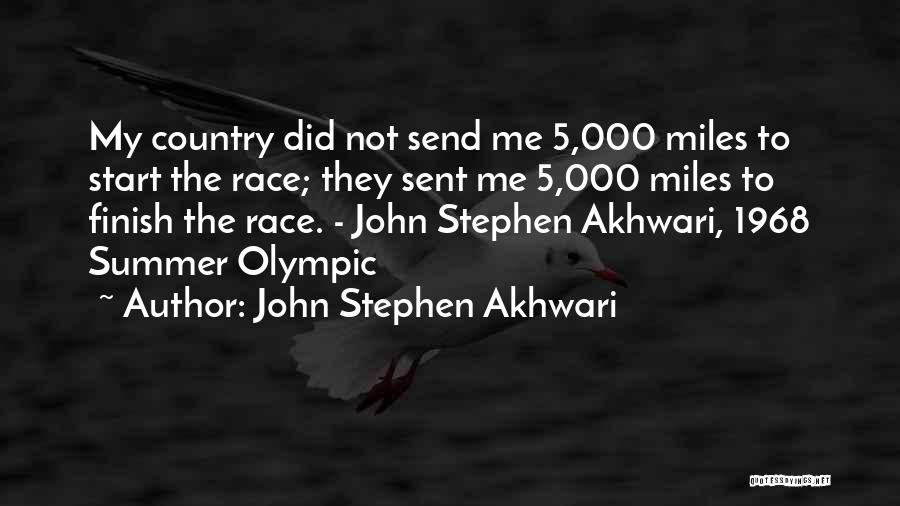 John Stephen Akhwari Quotes: My Country Did Not Send Me 5,000 Miles To Start The Race; They Sent Me 5,000 Miles To Finish The