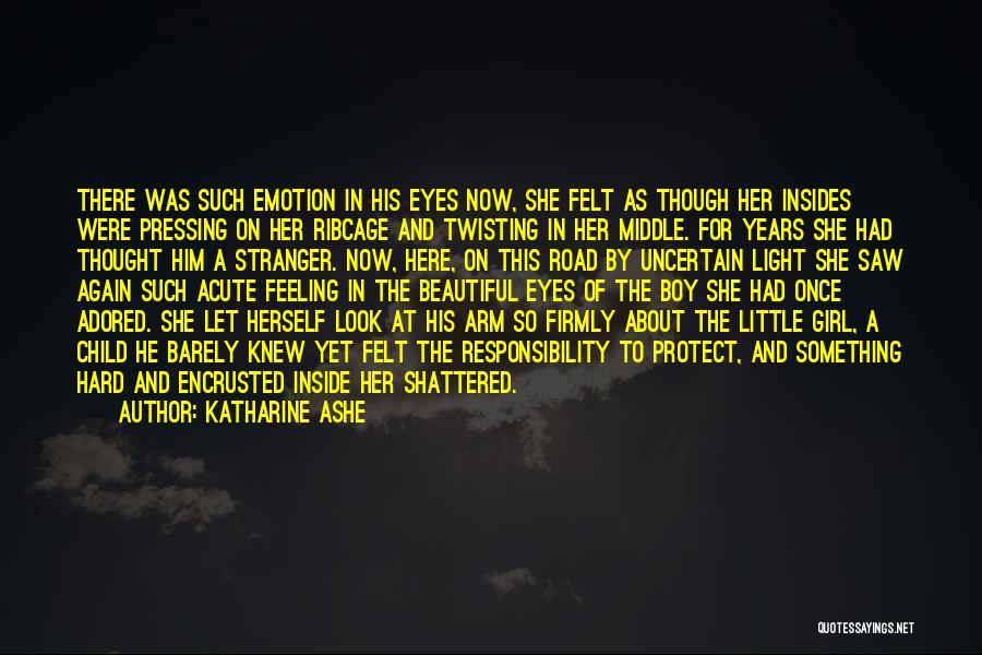 Katharine Ashe Quotes: There Was Such Emotion In His Eyes Now, She Felt As Though Her Insides Were Pressing On Her Ribcage And