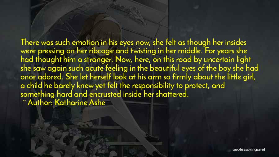 Katharine Ashe Quotes: There Was Such Emotion In His Eyes Now, She Felt As Though Her Insides Were Pressing On Her Ribcage And