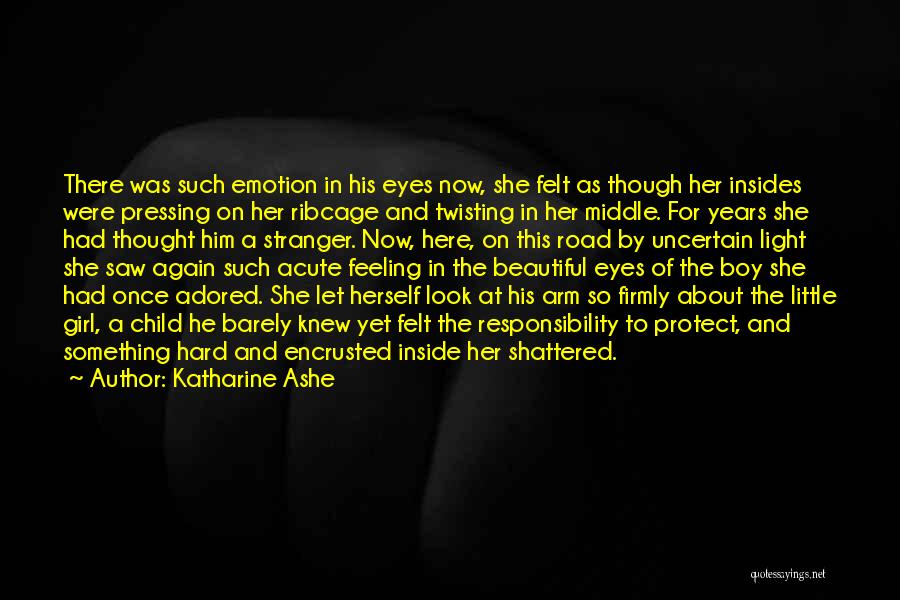 Katharine Ashe Quotes: There Was Such Emotion In His Eyes Now, She Felt As Though Her Insides Were Pressing On Her Ribcage And