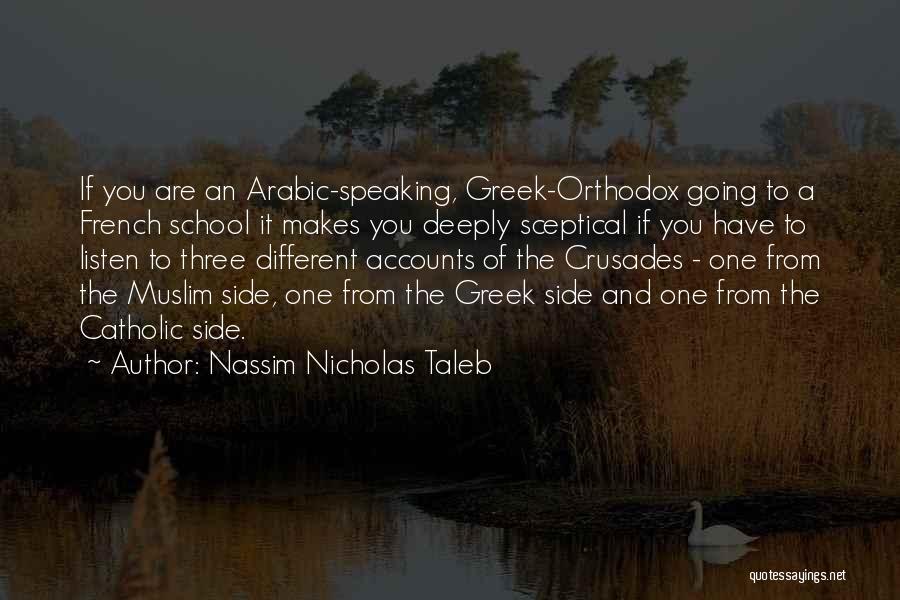 Nassim Nicholas Taleb Quotes: If You Are An Arabic-speaking, Greek-orthodox Going To A French School It Makes You Deeply Sceptical If You Have To