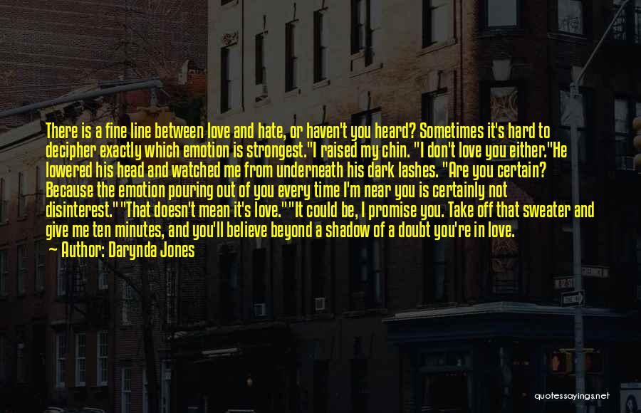 Darynda Jones Quotes: There Is A Fine Line Between Love And Hate, Or Haven't You Heard? Sometimes It's Hard To Decipher Exactly Which