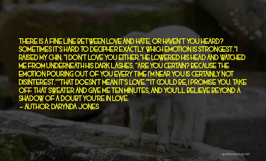 Darynda Jones Quotes: There Is A Fine Line Between Love And Hate, Or Haven't You Heard? Sometimes It's Hard To Decipher Exactly Which