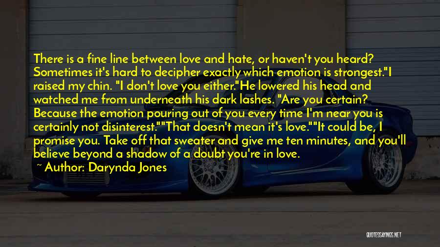 Darynda Jones Quotes: There Is A Fine Line Between Love And Hate, Or Haven't You Heard? Sometimes It's Hard To Decipher Exactly Which