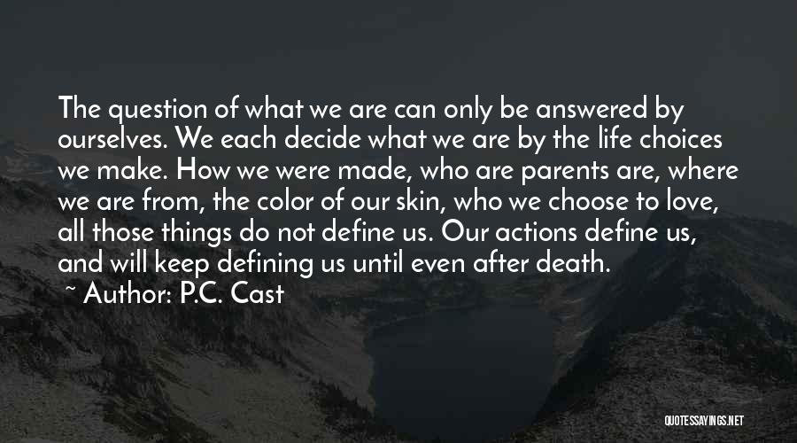 P.C. Cast Quotes: The Question Of What We Are Can Only Be Answered By Ourselves. We Each Decide What We Are By The