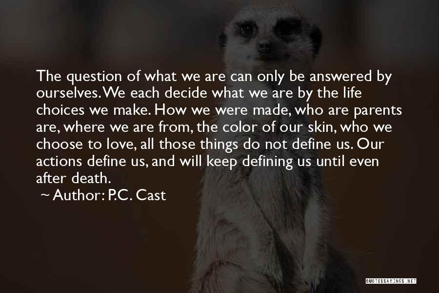 P.C. Cast Quotes: The Question Of What We Are Can Only Be Answered By Ourselves. We Each Decide What We Are By The