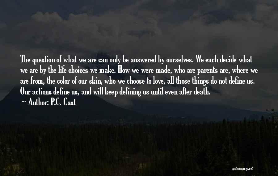 P.C. Cast Quotes: The Question Of What We Are Can Only Be Answered By Ourselves. We Each Decide What We Are By The