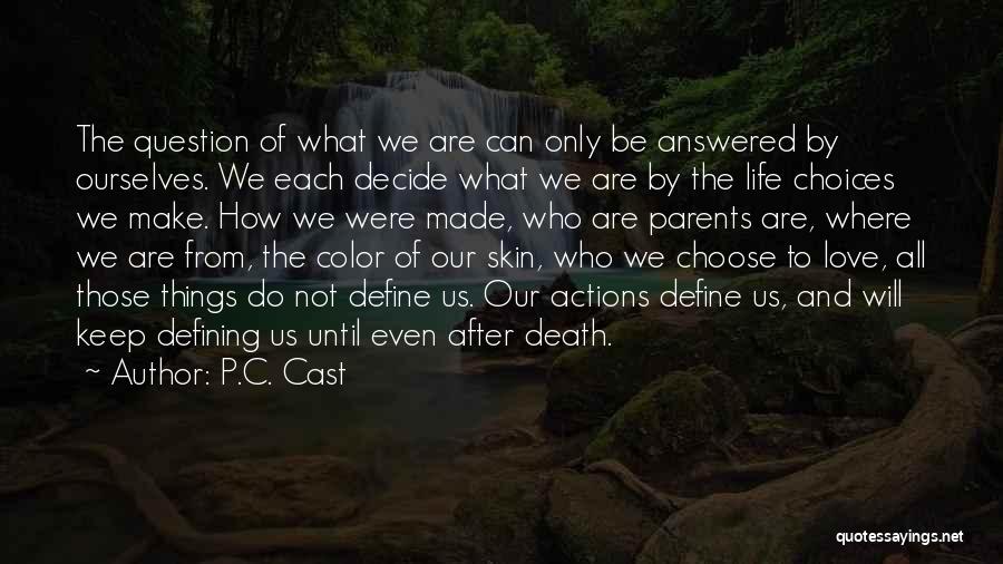 P.C. Cast Quotes: The Question Of What We Are Can Only Be Answered By Ourselves. We Each Decide What We Are By The