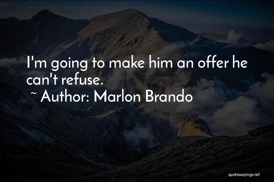 Marlon Brando Quotes: I'm Going To Make Him An Offer He Can't Refuse.