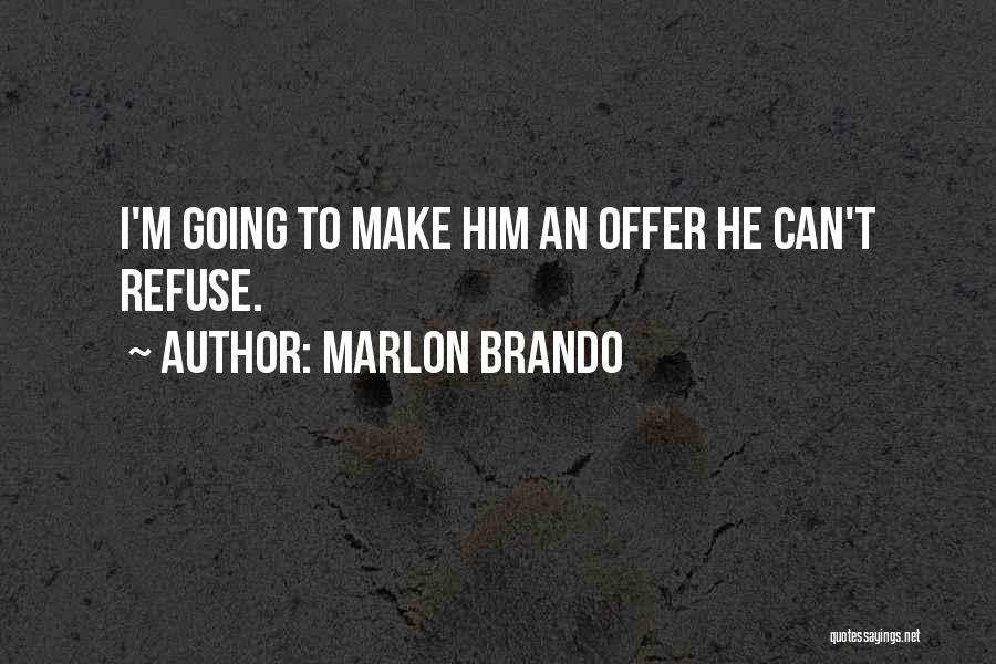 Marlon Brando Quotes: I'm Going To Make Him An Offer He Can't Refuse.